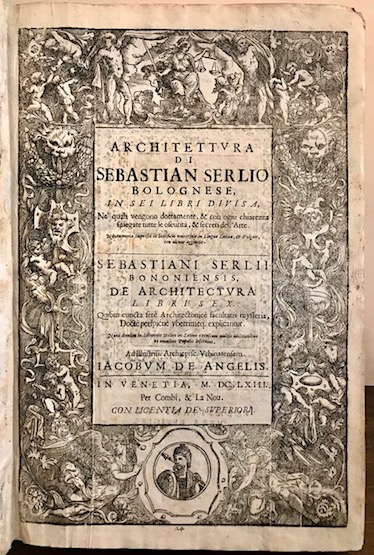 Sebastiano Serlio Architettura di Sebastian Serlio bolognese, in sei Libri divisa... Nuovamente impressi in beneficio universale in lingua latina, & volgare, con alcune aggiunte 1663 in Venetia per Combi & La Nou